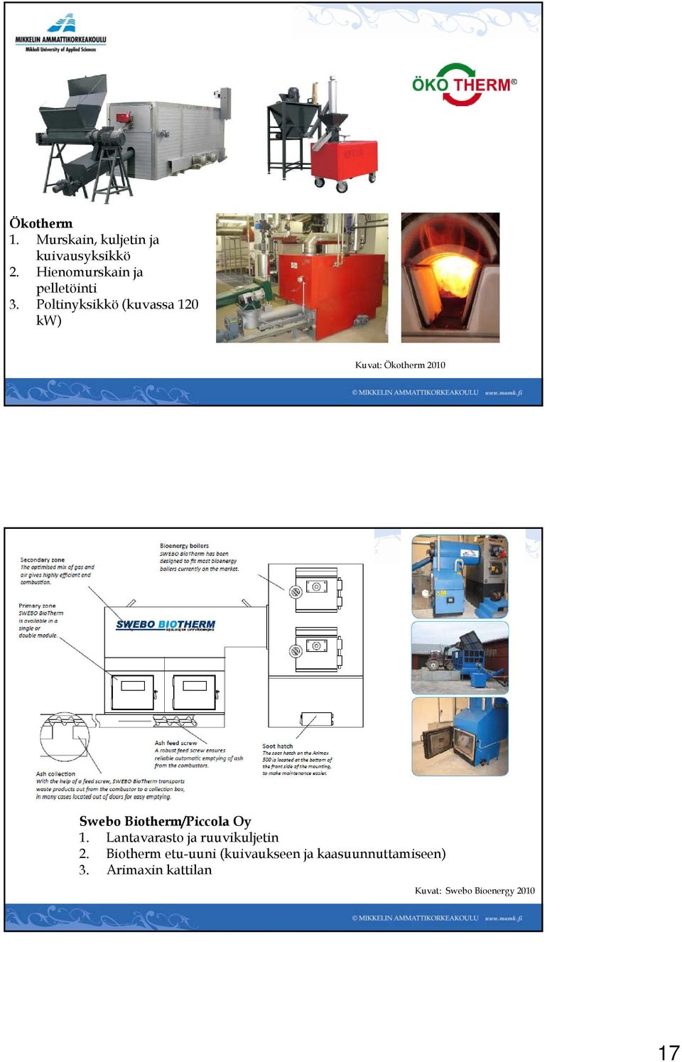 Poltinyksikkö (kuvassa 120 kw) Kuvat: Ökotherm 2010 KUSTANNUSTARKASTELU Swebo