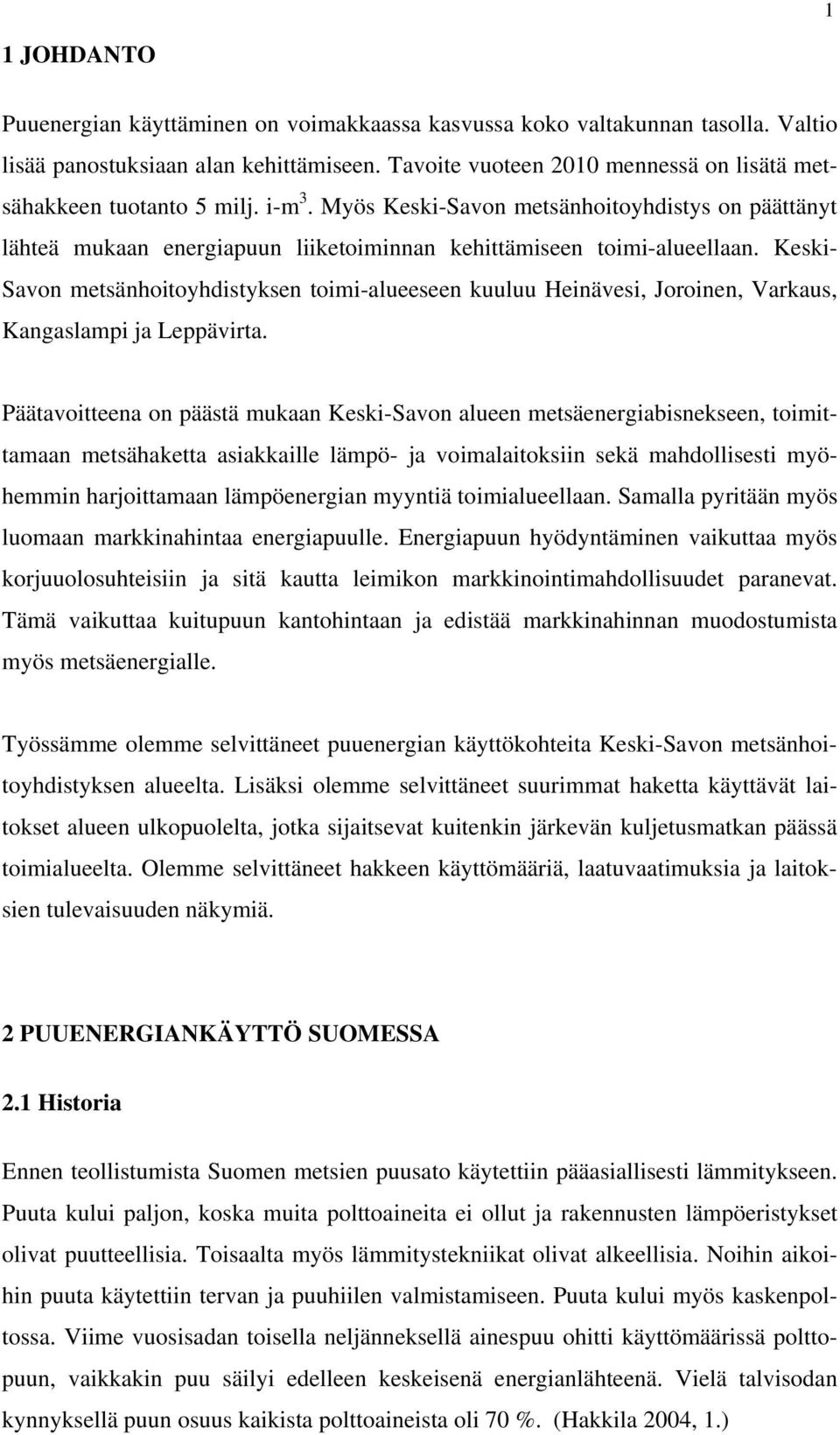 Keski- Savon metsänhoitoyhdistyksen toimi-alueeseen kuuluu Heinävesi, Joroinen, Varkaus, Kangaslampi ja Leppävirta.