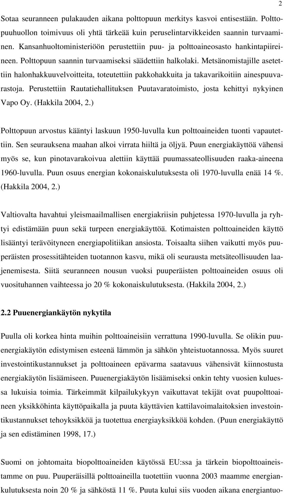 Metsänomistajille asetettiin halonhakkuuvelvoitteita, toteutettiin pakkohakkuita ja takavarikoitiin ainespuuvarastoja.