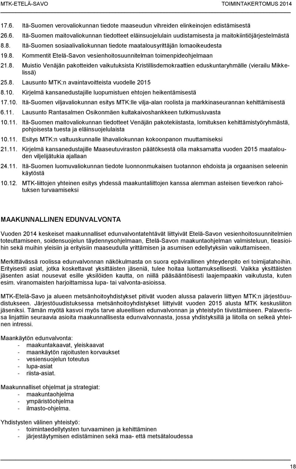 8. Lausunto MTK:n avaintavoitteista vuodelle 2015 8.10. Kirjelmä kansanedustajille luopumistuen ehtojen heikentämisestä 17.10. Itä-Suomen viljavaliokunnan esitys MTK:lle vilja-alan roolista ja markkinaseurannan kehittämisestä 6.