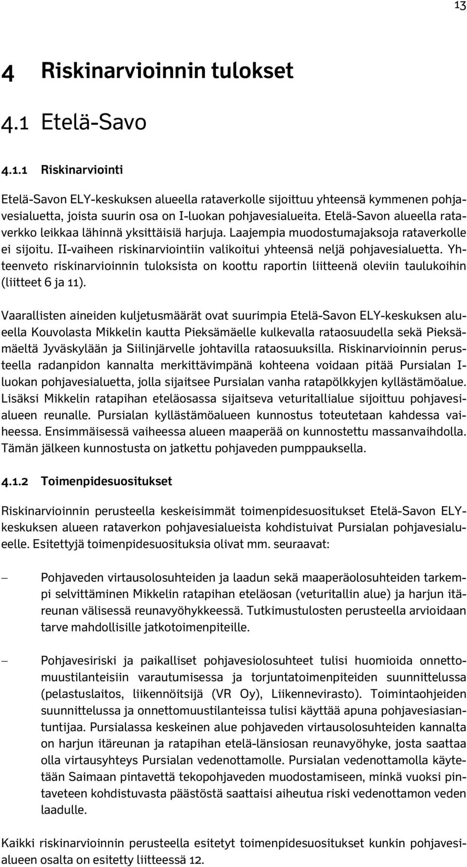 Yhteenveto riskinarvioinnin tuloksista on koottu raportin liitteenä oleviin taulukoihin (liitteet 6 ja 11).