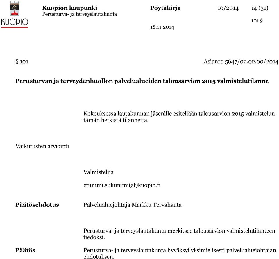 jäsenille esitellään talousarvion 2015 valmistelun tämän hetkistä tilannetta. Vaikutusten arviointi Valmistelija etunimi.