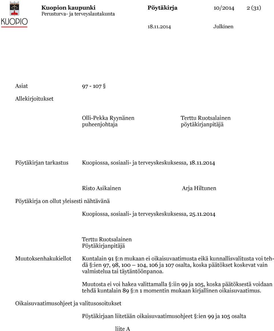 2014 Terttu Ruotsalainen Pöytäkirjanpitäjä Muutoksenhakukiellot Kuntalain 91 :n mukaan ei oikaisuvaatimusta eikä kunnallisvalitusta voi tehdä :ien 97, 98, 100 104, 106 ja 107 osalta, koska päätökset