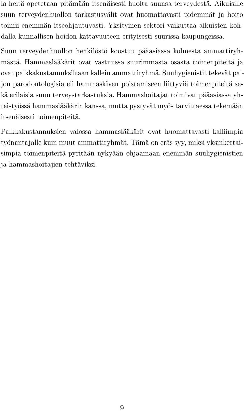 Hammaslääkärit ovat vastuussa suurimmasta osasta toimenpiteitä ja ovat palkkakustannuksiltaan kallein ammattiryhmä.