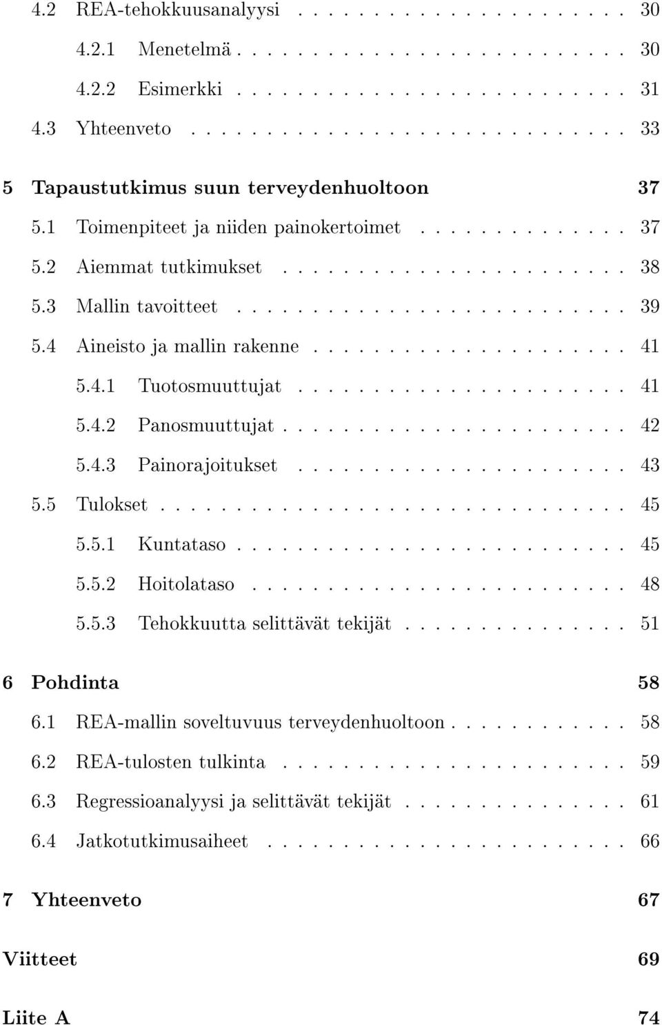 3 Mallin tavoitteet.......................... 39 5.4 Aineisto ja mallin rakenne..................... 41 5.4.1 Tuotosmuuttujat...................... 41 5.4.2 Panosmuuttujat....................... 42 5.