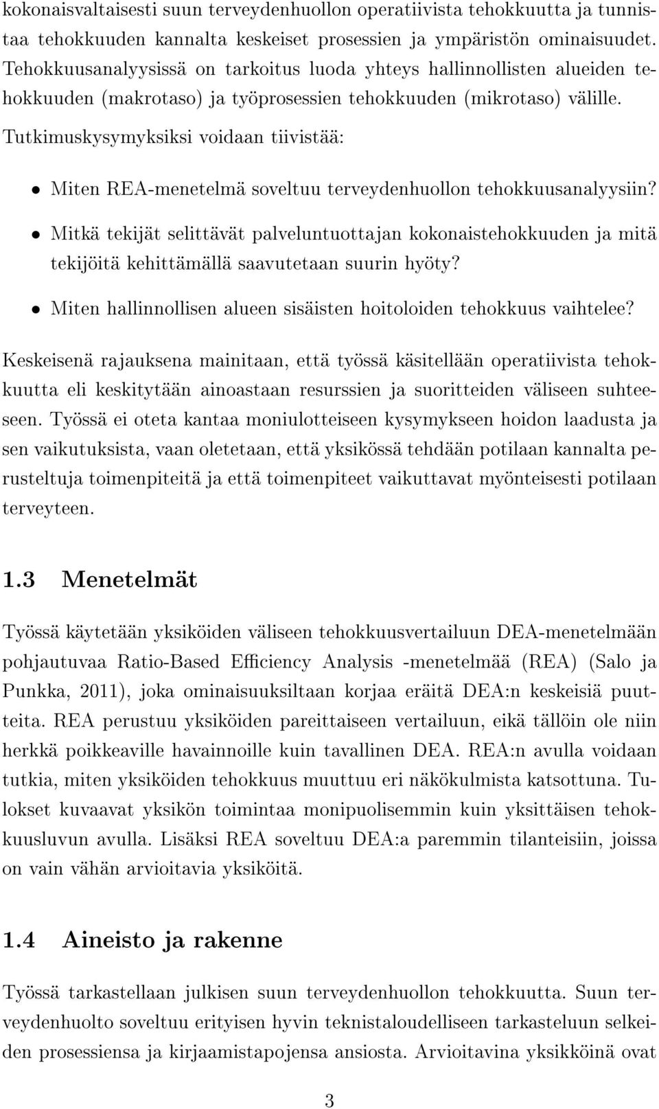 Tutkimuskysymyksiksi voidaan tiivistää: Miten REA-menetelmä soveltuu terveydenhuollon tehokkuusanalyysiin?