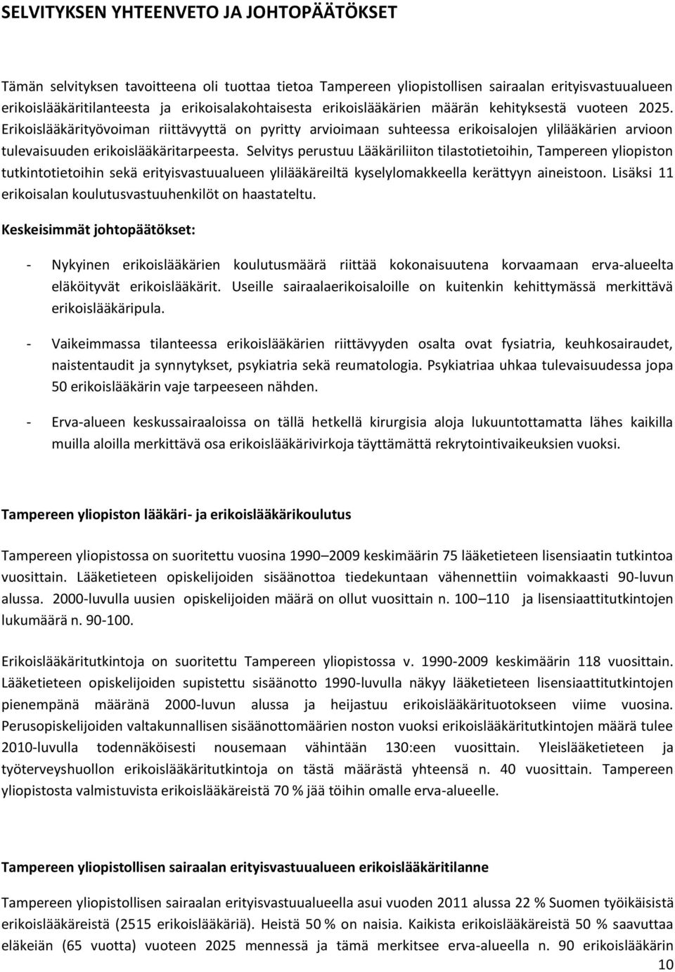 Selvitys perustuu Lääkäriliiton tilastotietoihin, Tampereen yliopiston tutkintotietoihin sekä erityisvastuualueen ylilääkäreiltä kyselylomakkeella kerättyyn aineistoon.