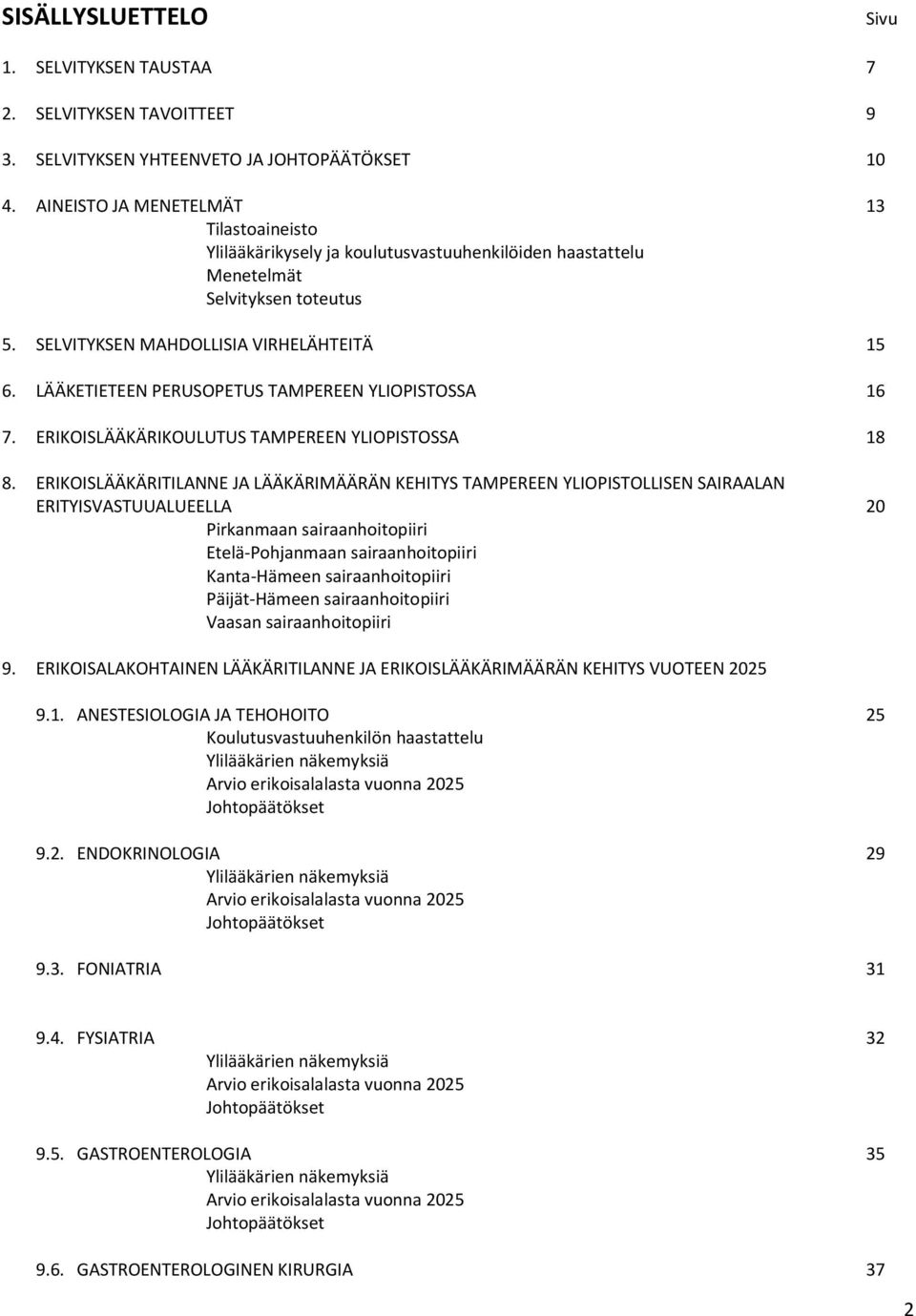 LÄÄKETIETEEN PERUSOPETUS TAMPEREEN YLIOPISTOSSA 16 7. ERIKOISLÄÄKÄRIKOULUTUS TAMPEREEN YLIOPISTOSSA 18 8.