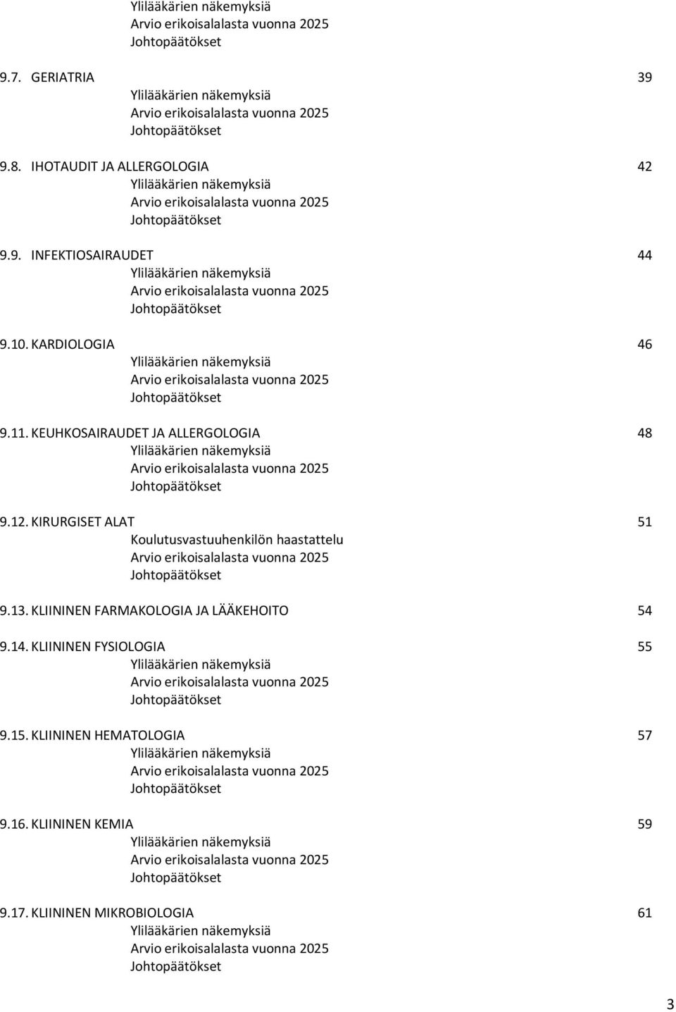 KARDIOLOGIA 46 Ylilääkärien näkemyksiä Arvio erikoisalalasta vuonna 2025 9.11. KEUHKOSAIRAUDET JA ALLERGOLOGIA 48 Ylilääkärien näkemyksiä Arvio erikoisalalasta vuonna 2025 9.12.