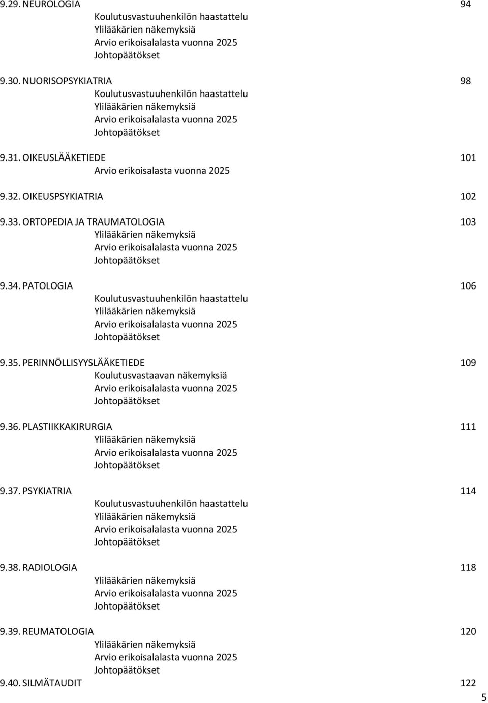 OIKEUSPSYKIATRIA 102 9.33. ORTOPEDIA JA TRAUMATOLOGIA 103 Ylilääkärien näkemyksiä Arvio erikoisalalasta vuonna 2025 9.34.