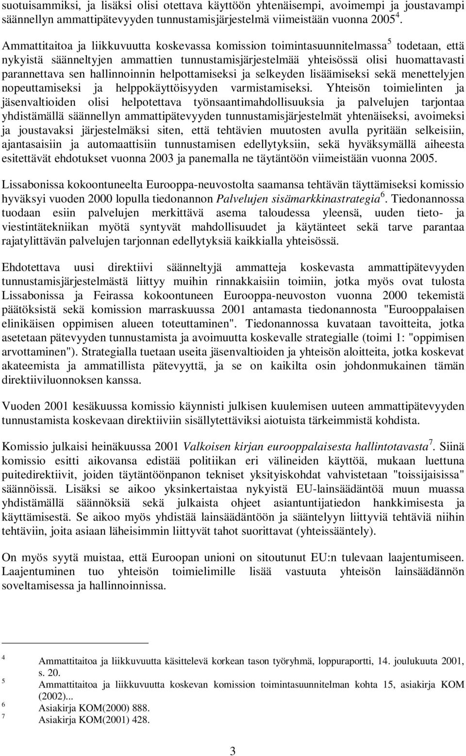 hallinnoinnin helpottamiseksi ja selkeyden lisäämiseksi sekä menettelyjen nopeuttamiseksi ja helppokäyttöisyyden varmistamiseksi.