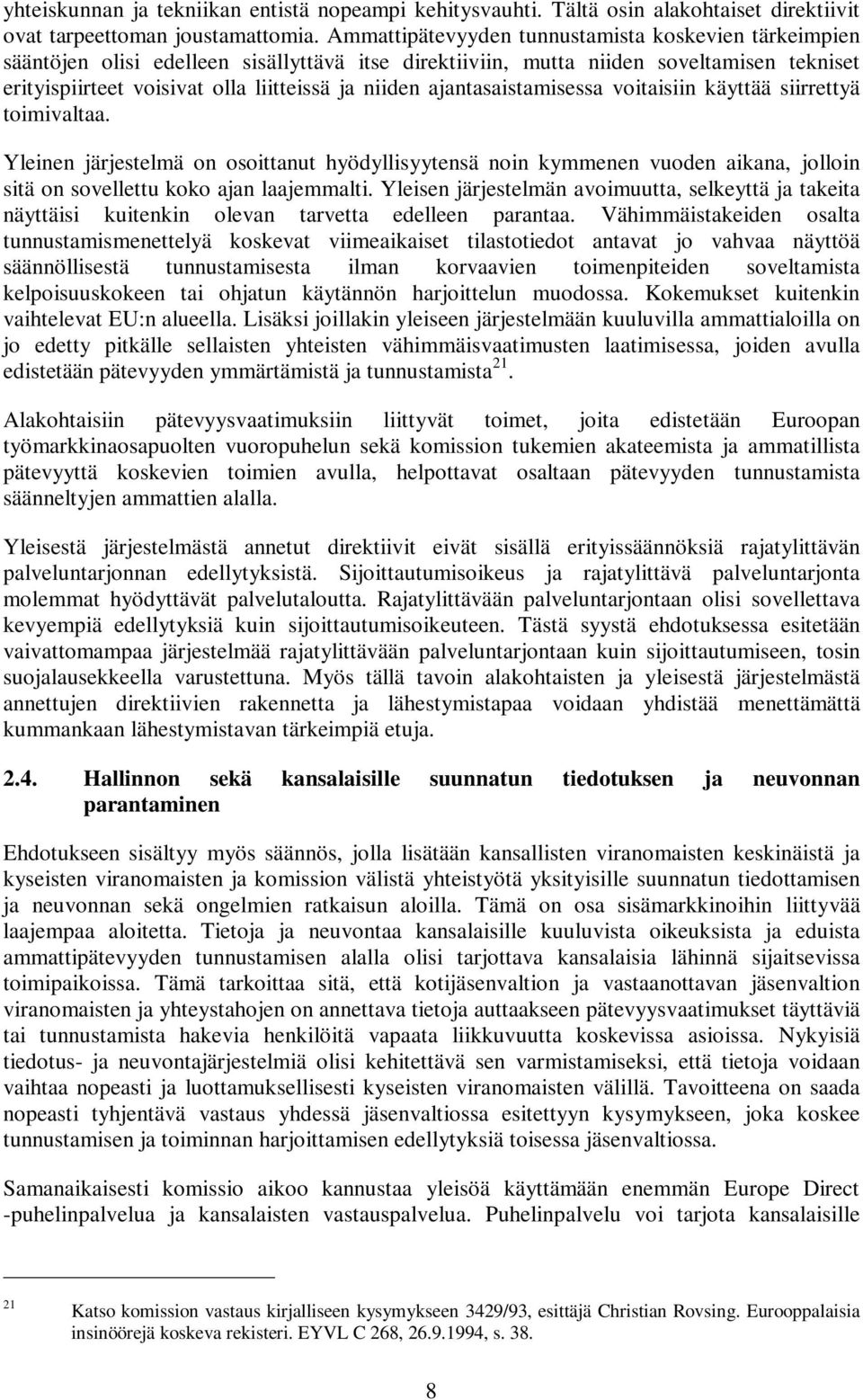 ajantasaistamisessa voitaisiin käyttää siirrettyä toimivaltaa. Yleinen järjestelmä on osoittanut hyödyllisyytensä noin kymmenen vuoden aikana, jolloin sitä on sovellettu koko ajan laajemmalti.