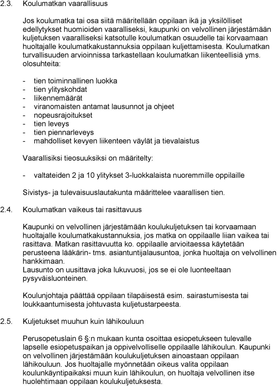 Koulumatkan turvallisuuden arvioinnissa tarkastellaan koulumatkan liikenteellisiä yms.
