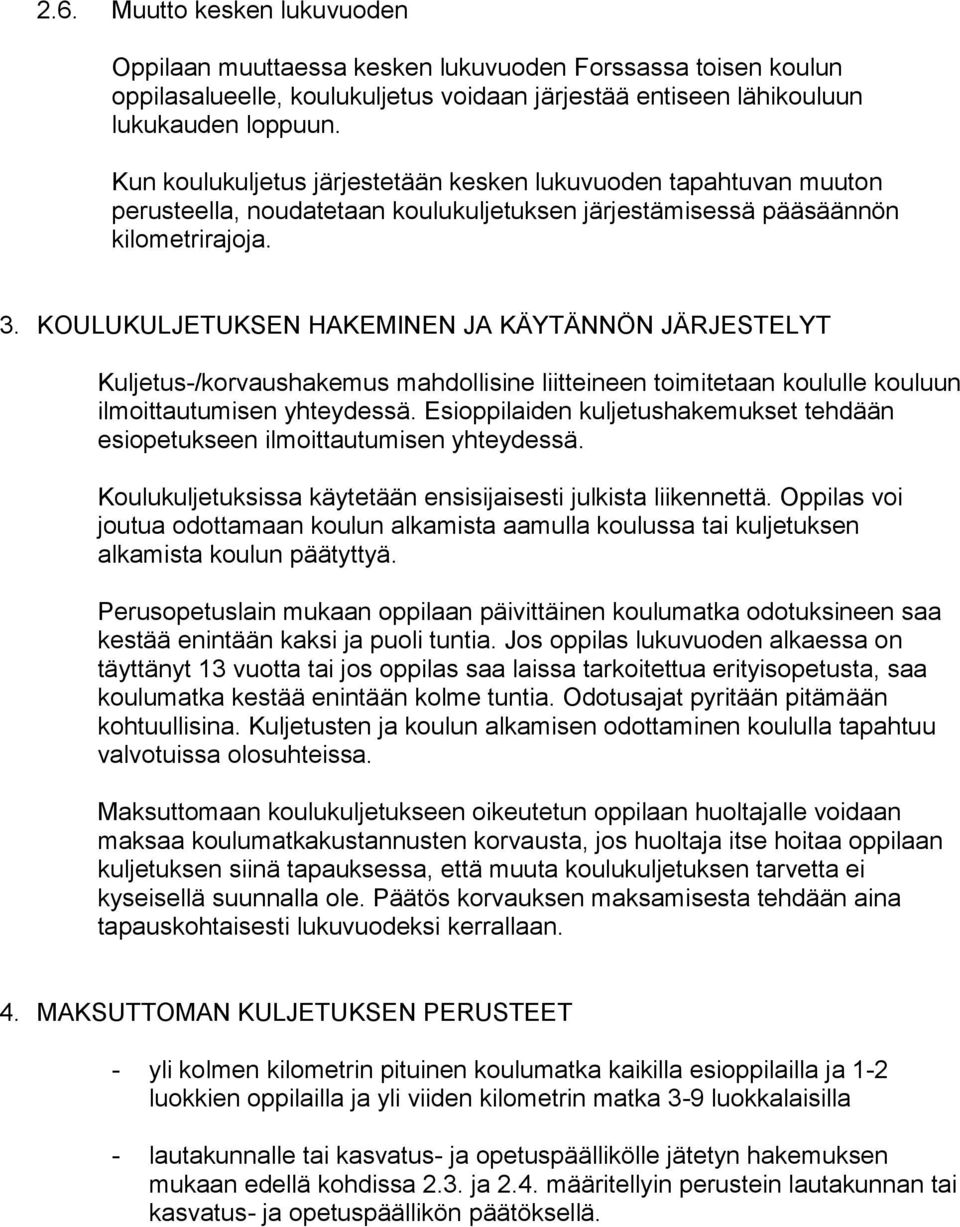 KOULUKULJETUKSEN HAKEMINEN JA KÄYTÄNNÖN JÄRJESTELYT Kuljetus-/korvaushakemus mahdollisine liitteineen toimitetaan koululle kouluun ilmoittautumisen yhteydessä.