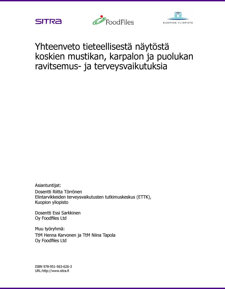 jat: Asiantuntijat: Dosentti Riitta Törrönen Dosentti Riitta Törrönen Elintarvikkeiden terveysvaikutusten tutkimuskeskus (ETTK), Kuop Elintarvikkeiden terveysvaikutusten yliopistotutkimuskeskus