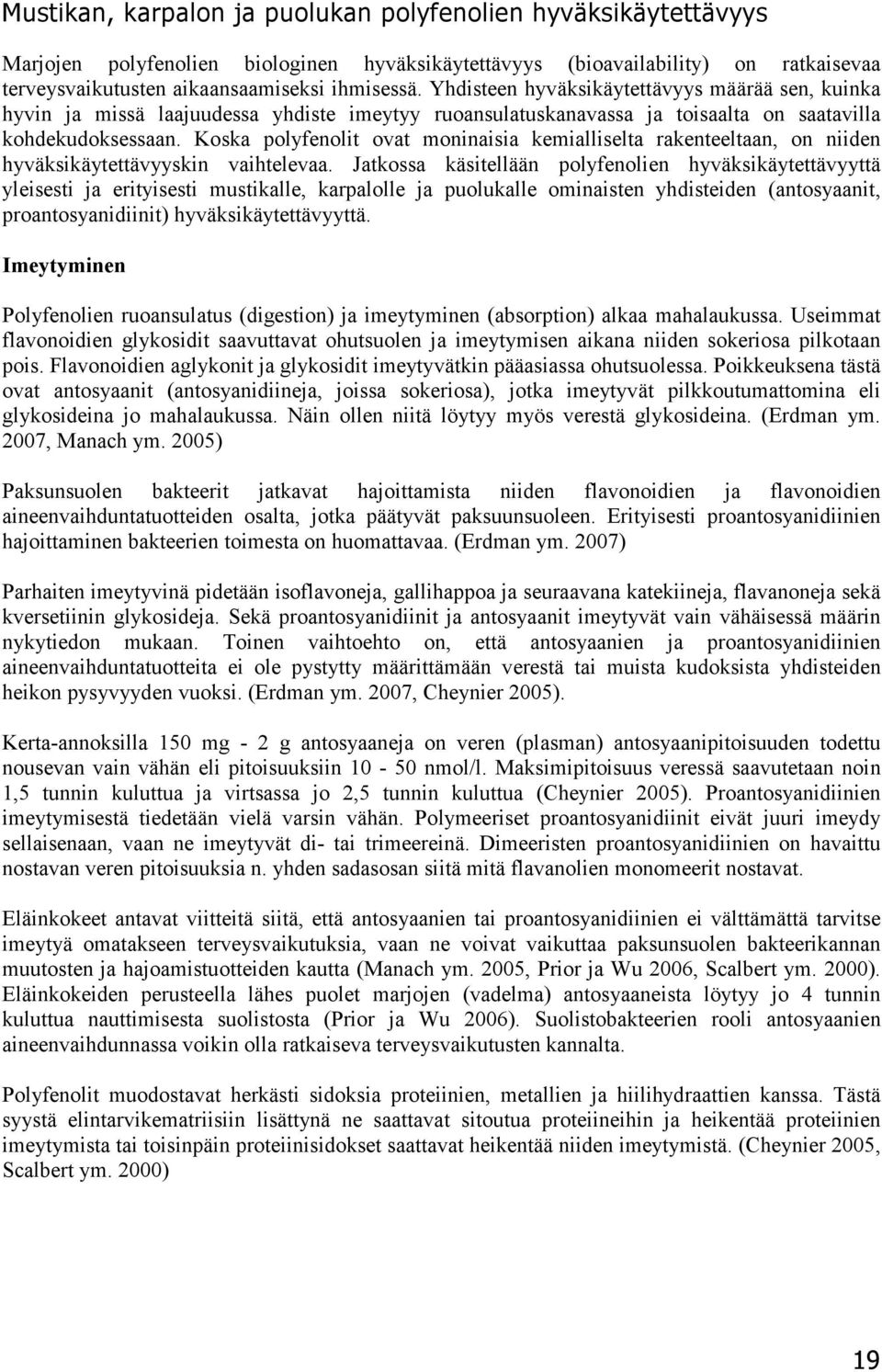 Yhdisteen hyväksikäytettävyys määrää sen, kuinka hyvin ja missä laajuudessa yhdiste imeytyy ruoansulatuskanavassa ja toisaalta on saatavilla kohdekudoksessaan.