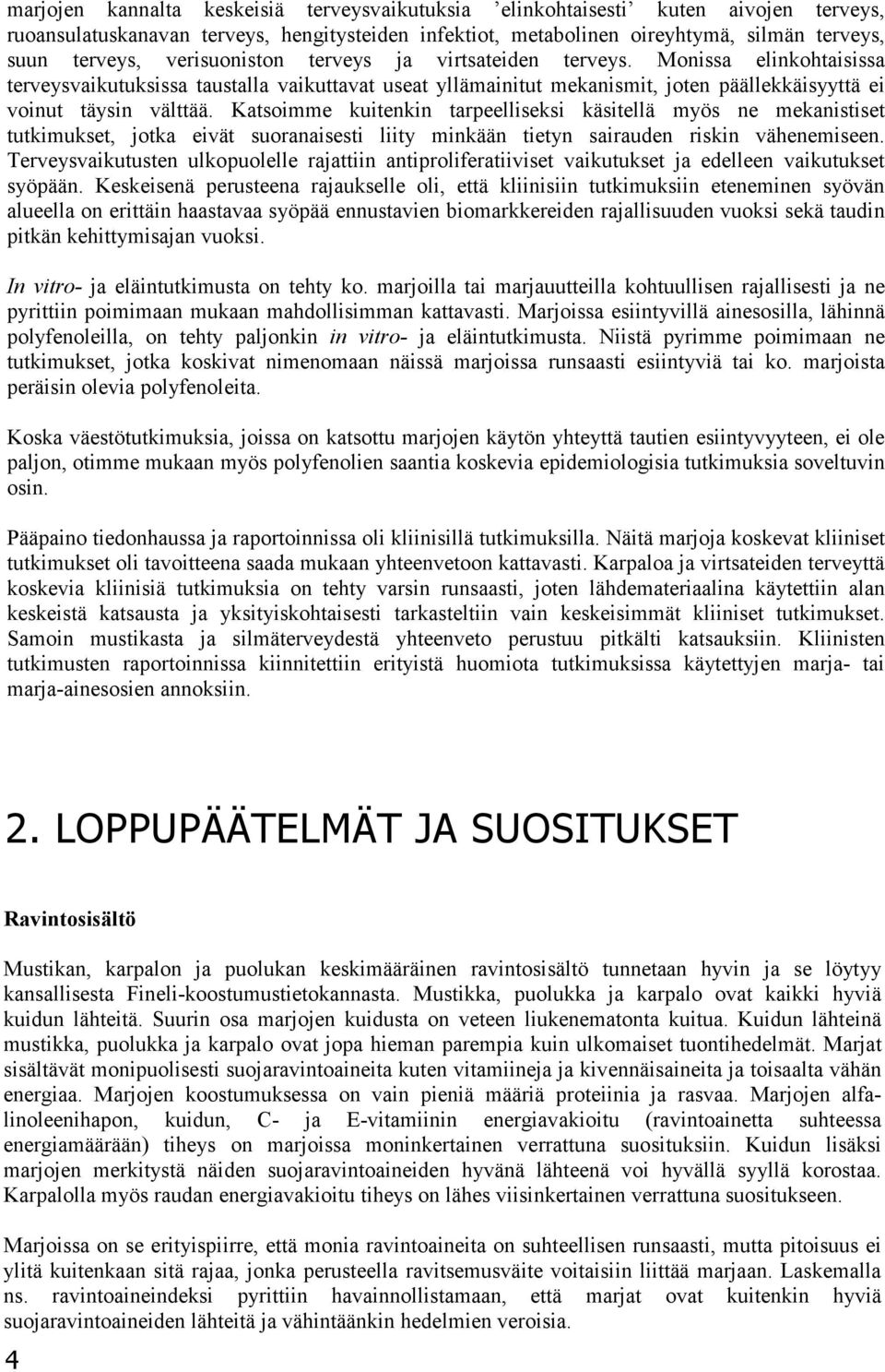 Monissa elinkohtaisissa terveysvaikutuksissa taustalla vaikuttavat useat yllämainitut mekanismit, joten päällekkäisyyttä ei voinut täysin välttää.