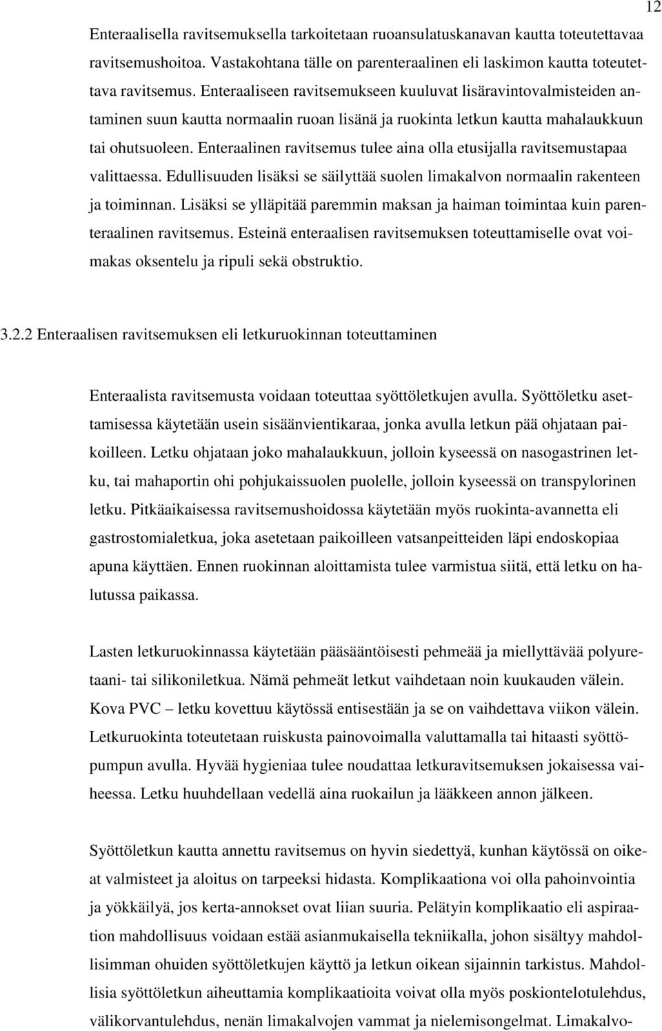 Enteraalinen ravitsemus tulee aina olla etusijalla ravitsemustapaa valittaessa. Edullisuuden lisäksi se säilyttää suolen limakalvon normaalin rakenteen ja toiminnan.