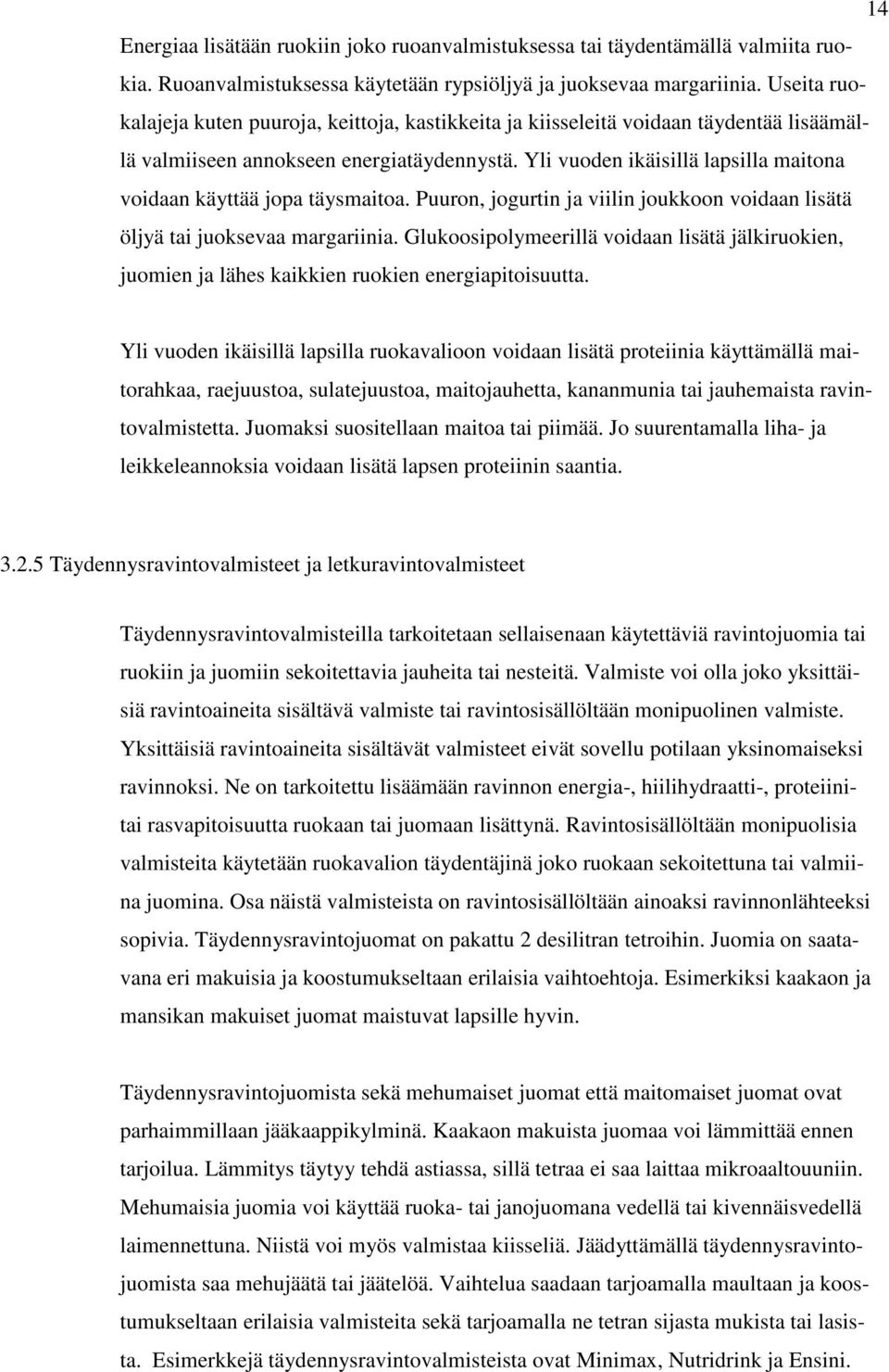 Yli vuoden ikäisillä lapsilla maitona voidaan käyttää jopa täysmaitoa. Puuron, jogurtin ja viilin joukkoon voidaan lisätä öljyä tai juoksevaa margariinia.