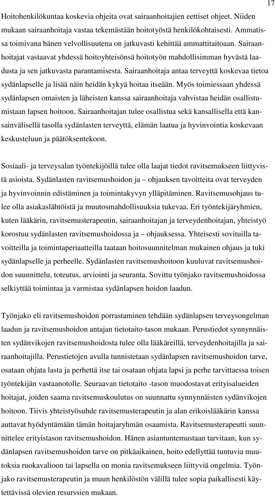 Sairaanhoitajat vastaavat yhdessä hoitoyhteisönsä hoitotyön mahdollisimman hyvästä laadusta ja sen jatkuvasta parantamisesta.