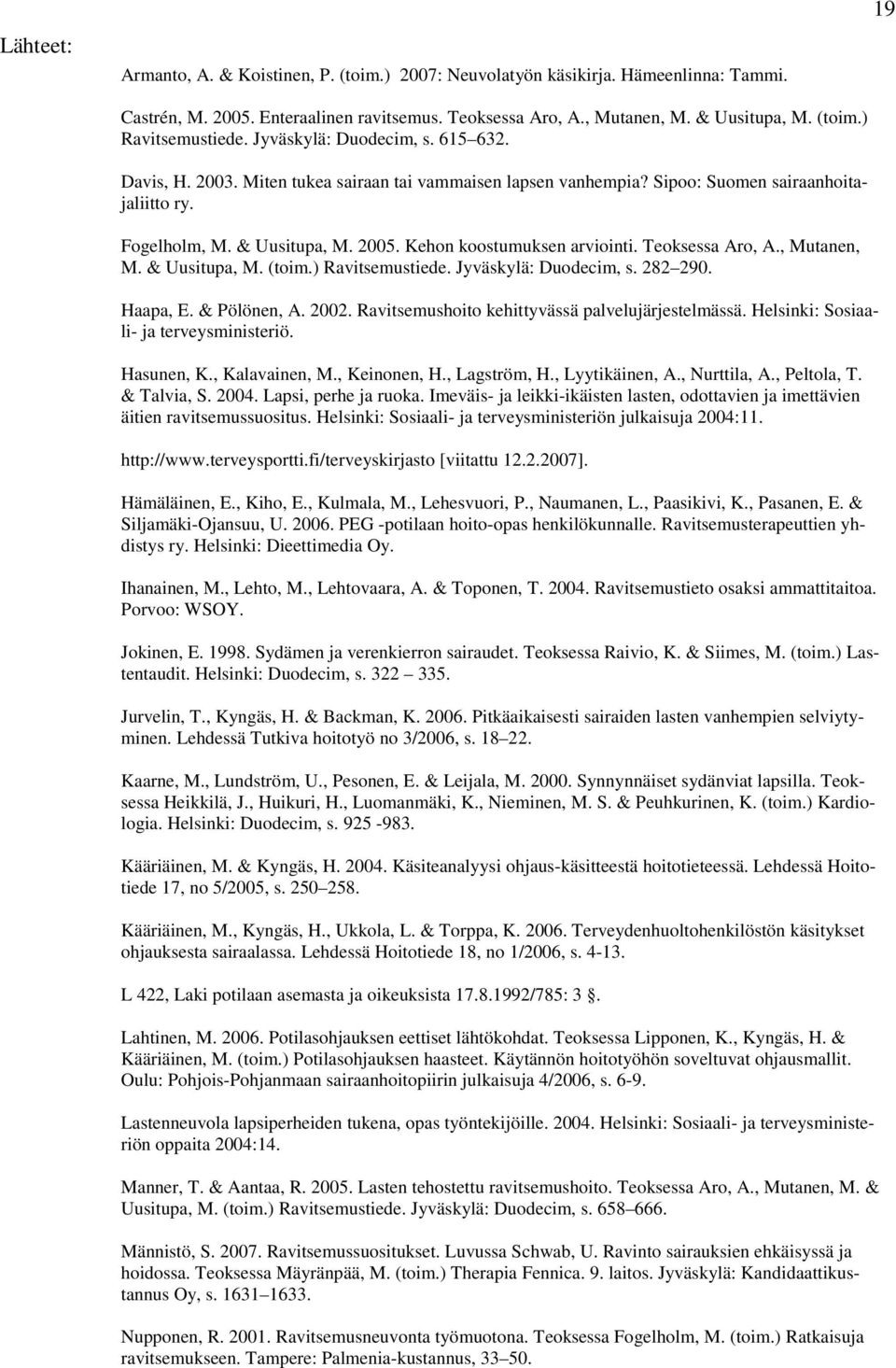 Kehon koostumuksen arviointi. Teoksessa Aro, A., Mutanen, M. & Uusitupa, M. (toim.) Ravitsemustiede. Jyväskylä: Duodecim, s. 282 290. 19 Haapa, E. & Pölönen, A. 2002.