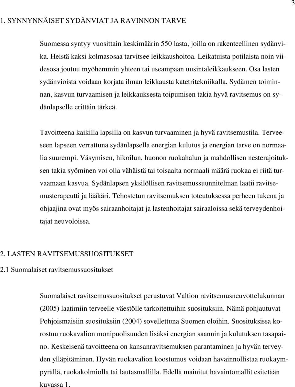 Sydämen toiminnan, kasvun turvaamisen ja leikkauksesta toipumisen takia hyvä ravitsemus on sydänlapselle erittäin tärkeä. Tavoitteena kaikilla lapsilla on kasvun turvaaminen ja hyvä ravitsemustila.