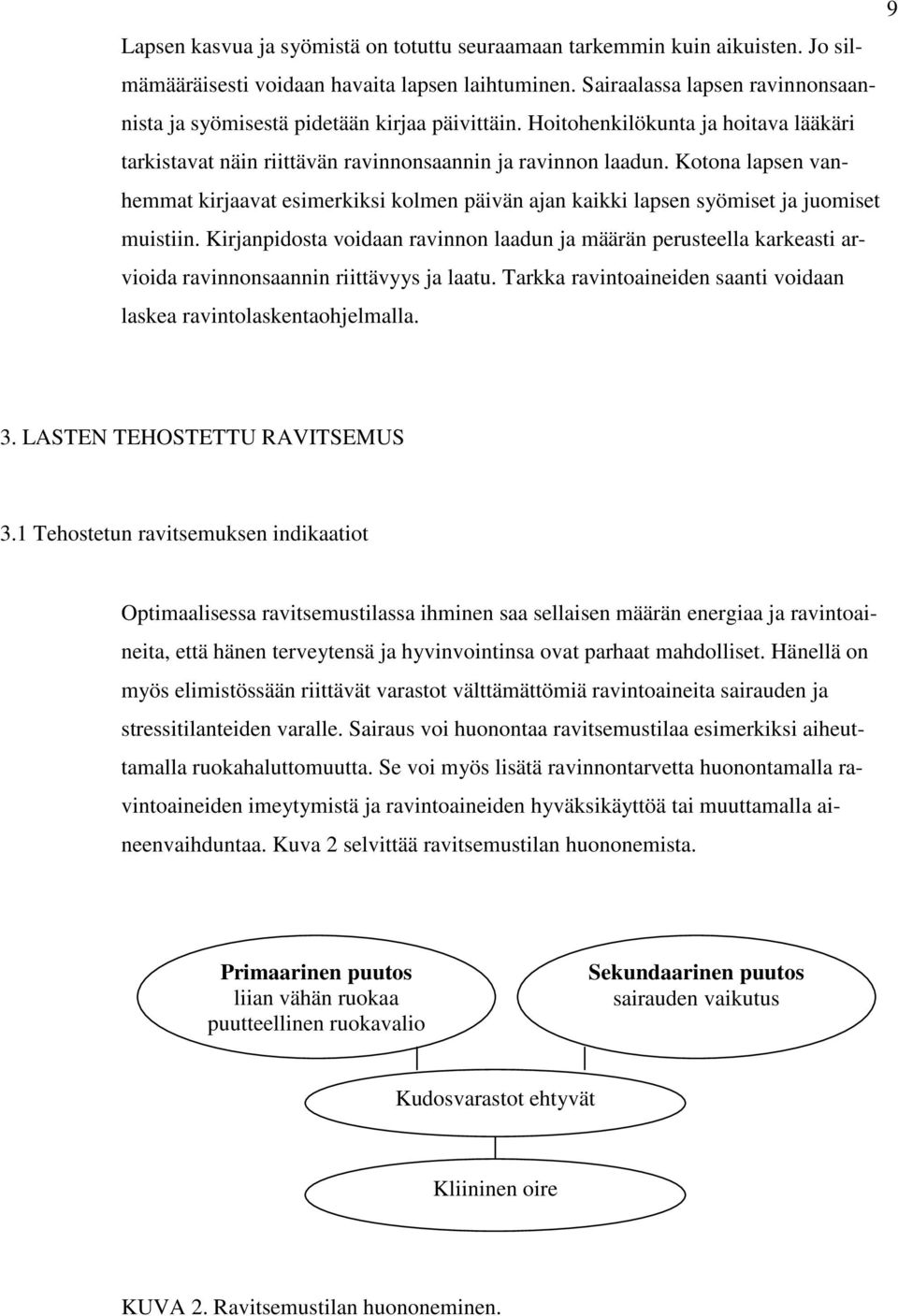 Kotona lapsen vanhemmat kirjaavat esimerkiksi kolmen päivän ajan kaikki lapsen syömiset ja juomiset muistiin.