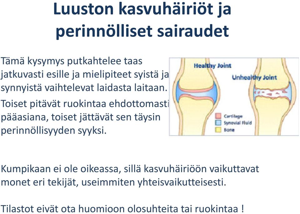 Toiset pitävät ruokintaa ehdottomasti pääasiana, toiset jättävät sen täysin perinnöllisyyden syyksi.