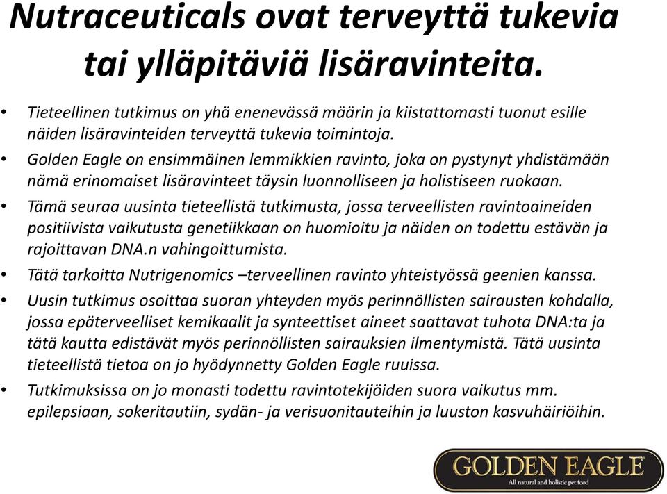 Tämä seuraa uusinta tieteellistä tutkimusta, jossa terveellisten ravintoaineiden positiivista vaikutusta genetiikkaan on huomioitu ja näiden on todettu estävän ja rajoittavan DNA.nvahingoittumista.