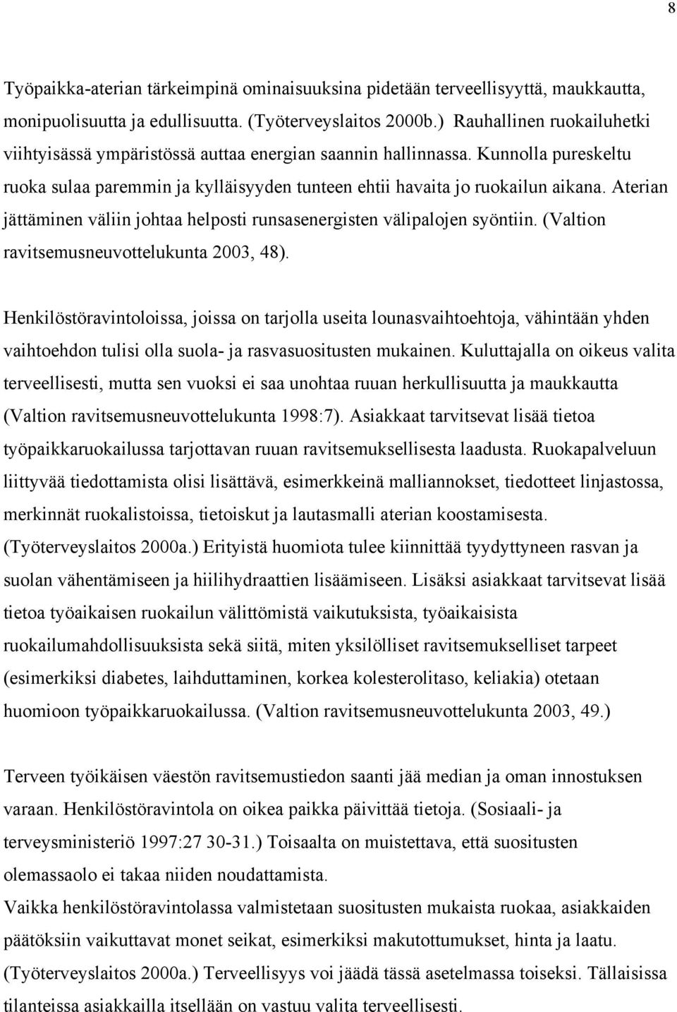 Aterian jättäminen väliin johtaa helposti runsasenergisten välipalojen syöntiin. (Valtion ravitsemusneuvottelukunta 2003, 48).