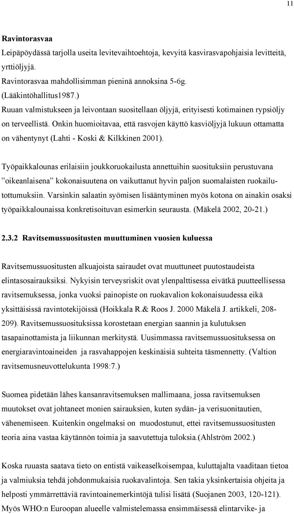 Onkin huomioitavaa, että rasvojen käyttö kasviöljyjä lukuun ottamatta on vähentynyt (Lahti - Koski & Kilkkinen 2001).