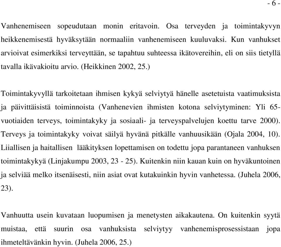 ) Toimintakyvyllä tarkoitetaan ihmisen kykyä selviytyä hänelle asetetuista vaatimuksista ja päivittäisistä toiminnoista (Vanhenevien ihmisten kotona selviytyminen: Yli 65- vuotiaiden terveys,