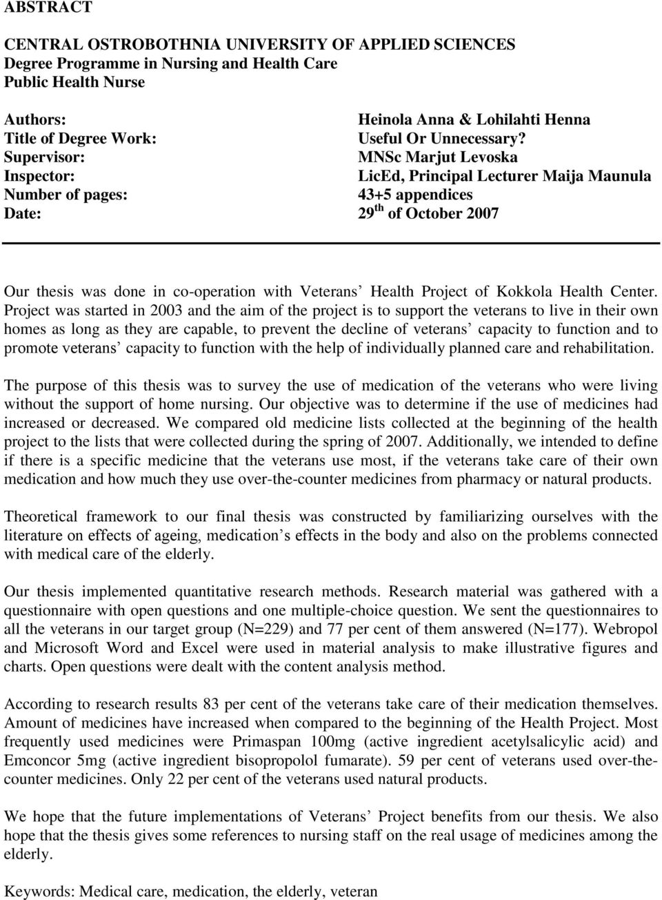 Supervisor: MNSc Marjut Levoska Inspector: LicEd, Principal Lecturer Maija Maunula Number of pages: 43+5 appendices Date: 29 th of October 2007 Our thesis was done in co-operation with Veterans