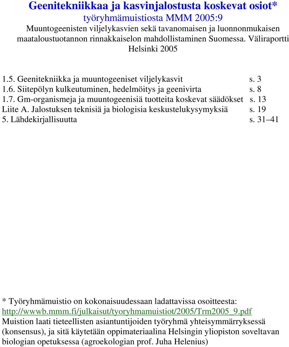 Gm-organismeja ja muuntogeenisiä tuotteita koskevat säädökset s. 13 Liite A. Jalostuksen teknisiä ja biologisia keskustelukysymyksiä s. 19 5. Lähdekirjallisuutta s.