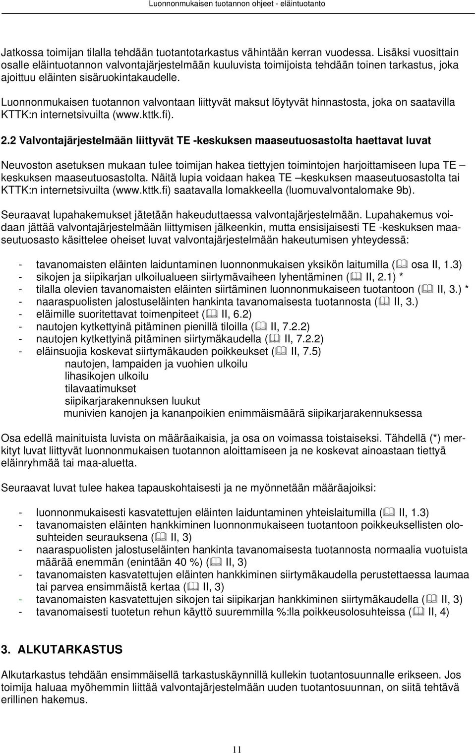 Luonnonmukaisen tuotannon valvontaan liittyvät maksut löytyvät hinnastosta, joka on saatavilla KTTK:n internetsivuilta (www.kttk.fi). 2.