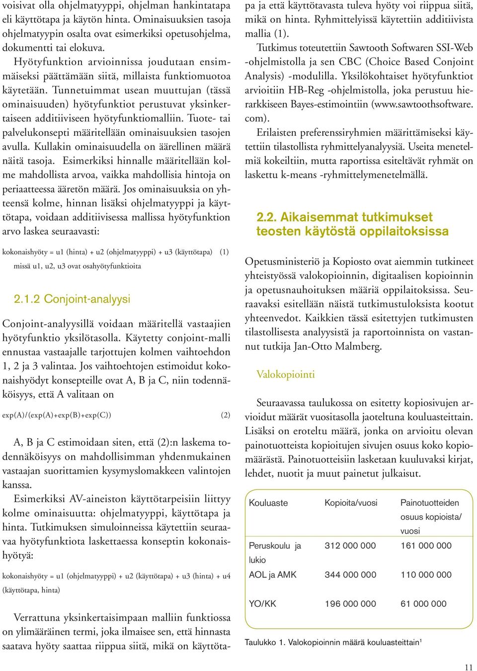 Tunnetuimmat usean muuttujan (tässä ominaisuuden) hyötyfunktiot perustuvat yksinkertaiseen additiiviseen hyötyfunktiomalliin. Tuote- tai palvelukonsepti määritellään ominaisuuksien tasojen avulla.