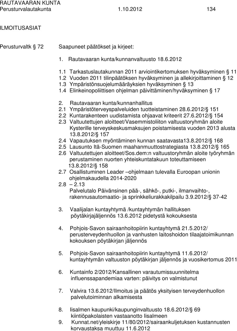 Rautavaaran kunta/kunnanhallitus 2.1 Ympäristöterveyspalveluiden tuotteistaminen 28.6.2012/ 151 2.2 Kuntarakenteen uudistamista ohjaavat kriteerit 27.6.2012/ 154 2.
