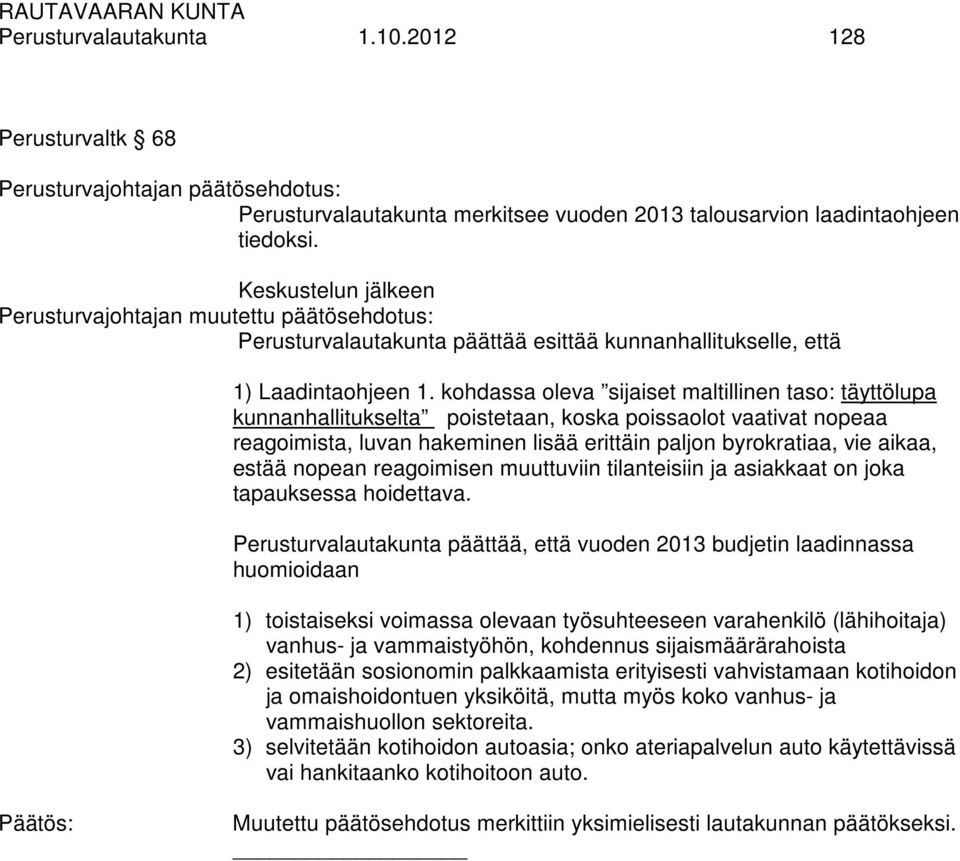 kohdassa oleva sijaiset maltillinen taso: täyttölupa kunnanhallitukselta poistetaan, koska poissaolot vaativat nopeaa reagoimista, luvan hakeminen lisää erittäin paljon byrokratiaa, vie aikaa, estää