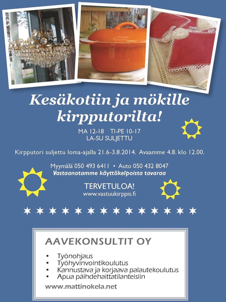 00. Myymälä 050 493 6411 Auto 050 432 8047 Vastaanotamme käyttökelpoista tavaraa Tervetuloa! www.