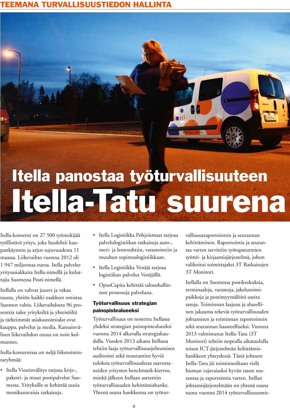 Itellalla on vahvat juuret ja vakaa tausta, yhtiön kaikki osakkeet omistaa Suomen valtio.