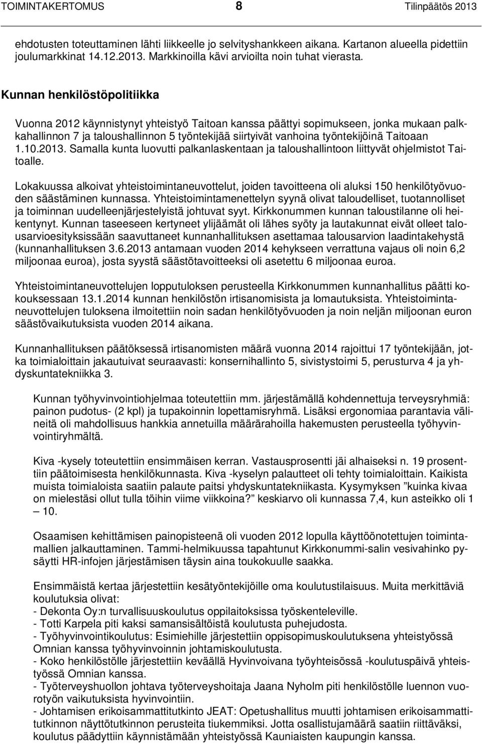 Taitoaan 1.10.2013. Samalla kunta luovutti palkanlaskentaan ja taloushallintoon liittyvät ohjelmistot Taitoalle.