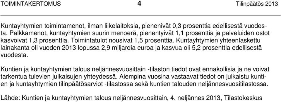 Kuntayhtymien yhteenlaskettu lainakanta oli vuoden 2013 lopussa 2,9 miljardia euroa ja kasvua oli 5,2 prosenttia edellisestä vuodesta.