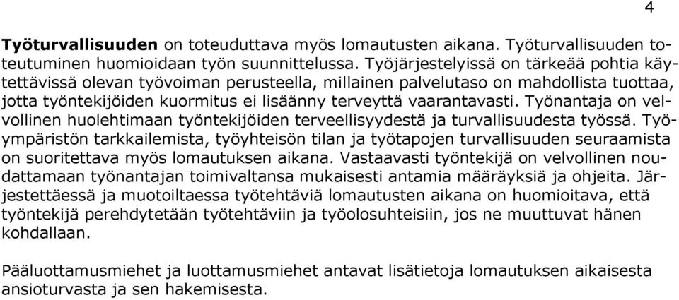 Työnantaja on velvollinen huolehtimaan työntekijöiden terveellisyydestä ja turvallisuudesta työssä.