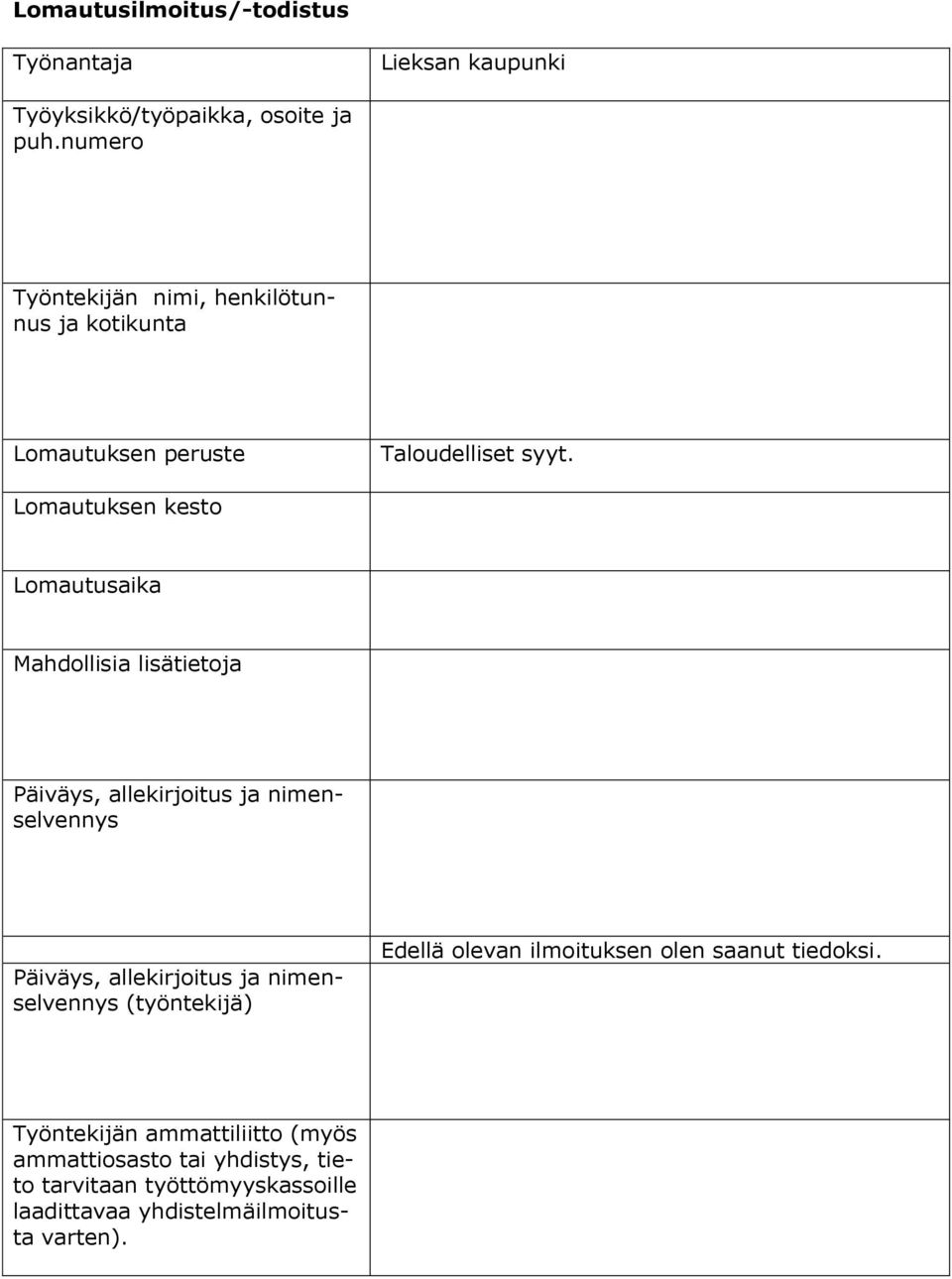 Lomautuksen kesto Lomautusaika Mahdollisia lisätietoja Päiväys, allekirjoitus ja nimenselvennys Päiväys, allekirjoitus ja