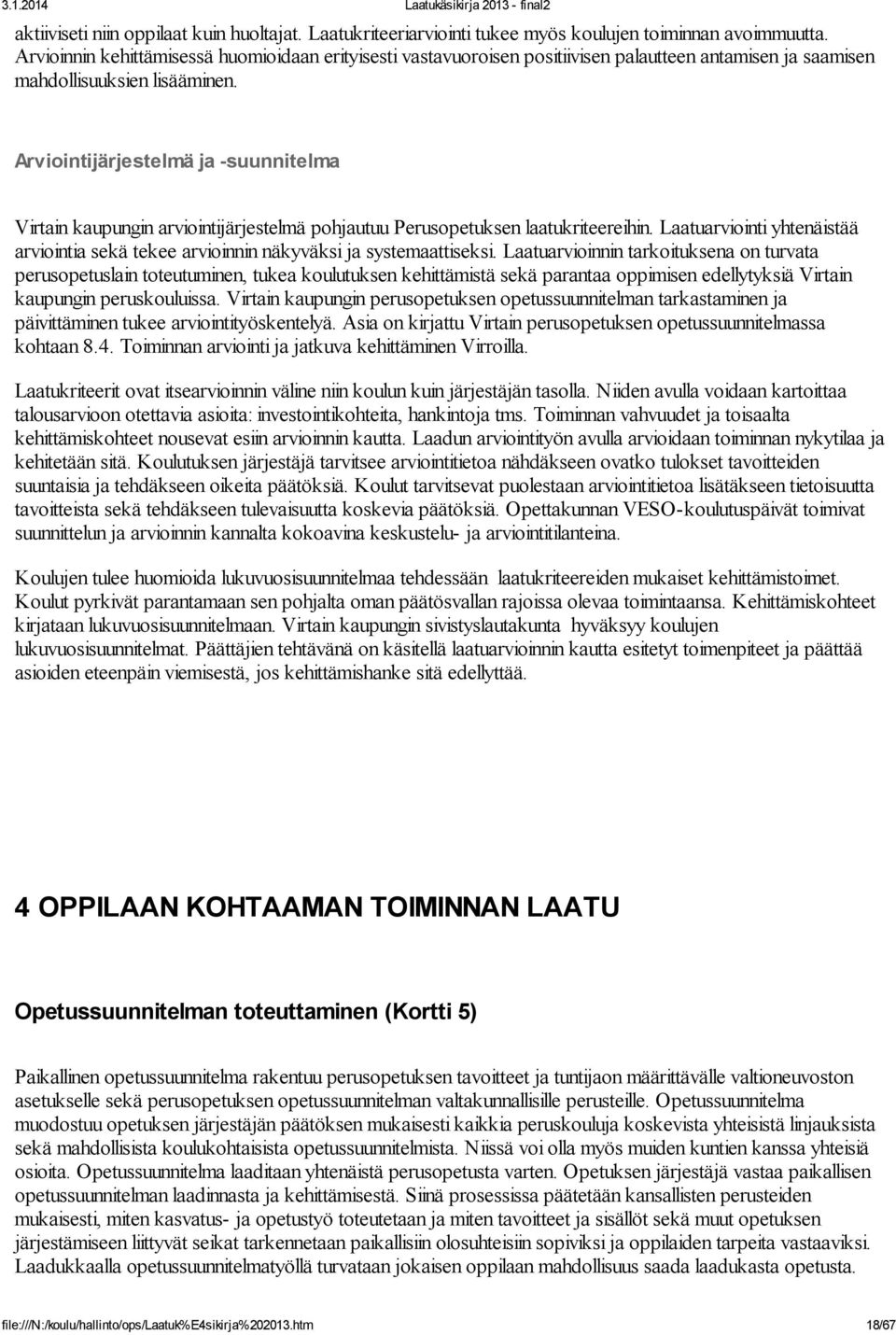 Arviointijärjestelmä ja -suunnitelma Virtain kaupungin arviointijärjestelmä pohjautuu Perusopetuksen laatukriteereihin.