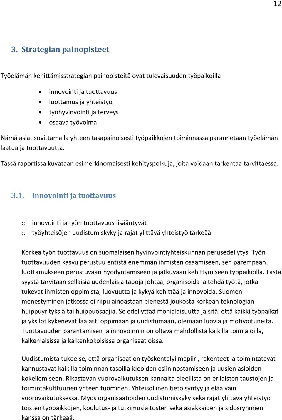 Tässä raportissa kuvataan esimerkinomaisesti kehityspolkuja, joita voidaan tarkentaa tarvittaessa. 3.1.