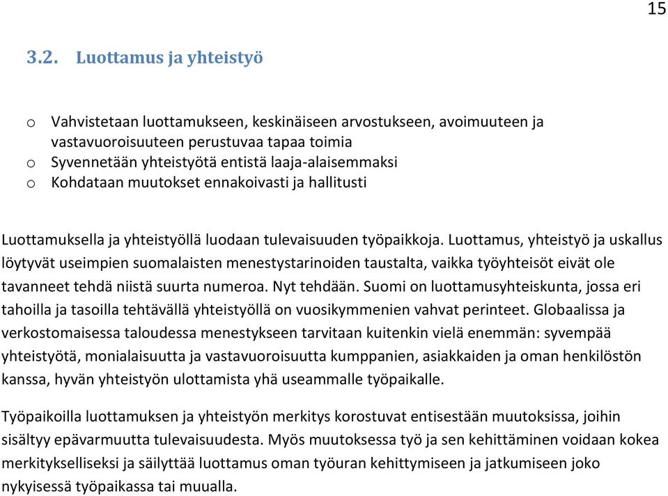 Kohdataan muutokset ennakoivasti ja hallitusti Luottamuksella ja yhteistyöllä luodaan tulevaisuuden työpaikkoja.