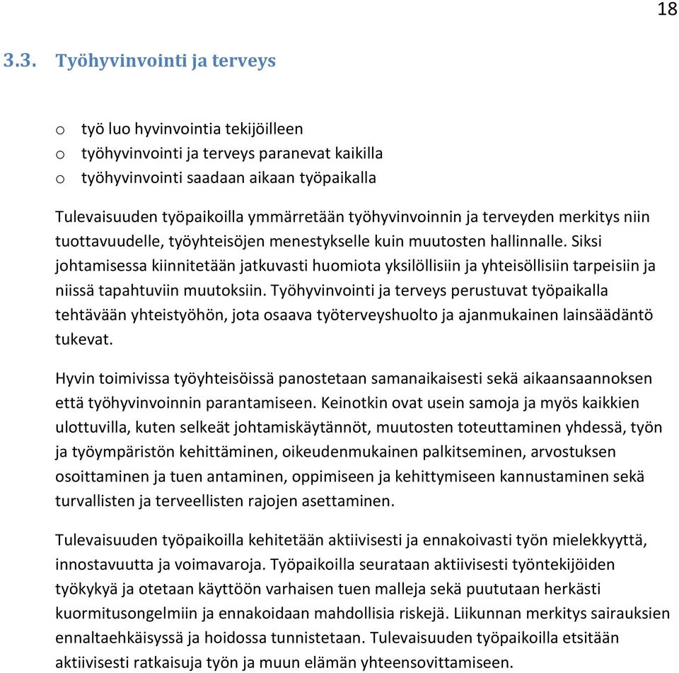 Siksi johtamisessa kiinnitetään jatkuvasti huomiota yksilöllisiin ja yhteisöllisiin tarpeisiin ja niissä tapahtuviin muutoksiin.