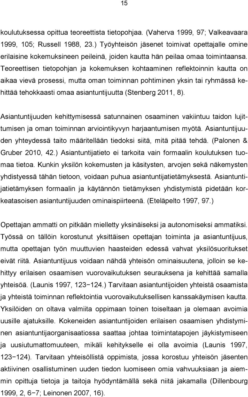 Teoreettisen tietopohjan ja kokemuksen kohtaaminen reflektoinnin kautta on aikaa vievä prosessi, mutta oman toiminnan pohtiminen yksin tai ryhmässä kehittää tehokkaasti omaa asiantuntijuutta