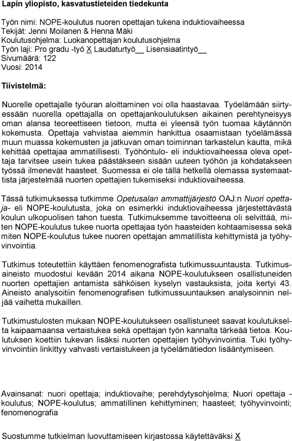 Työelämään siirtyessään nuorella opettajalla on opettajankoulutuksen aikainen perehtyneisyys oman alansa teoreettiseen tietoon, mutta ei yleensä työn tuomaa käytännön kokemusta.